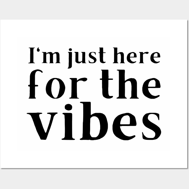 I'm just here for the vibes Wall Art by CursedContent